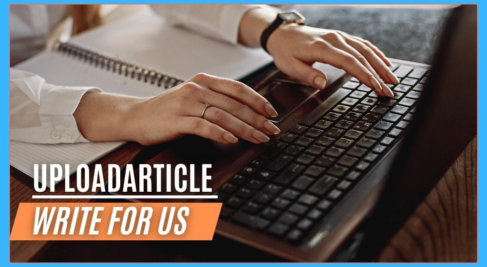 UploadArticle Write for Us