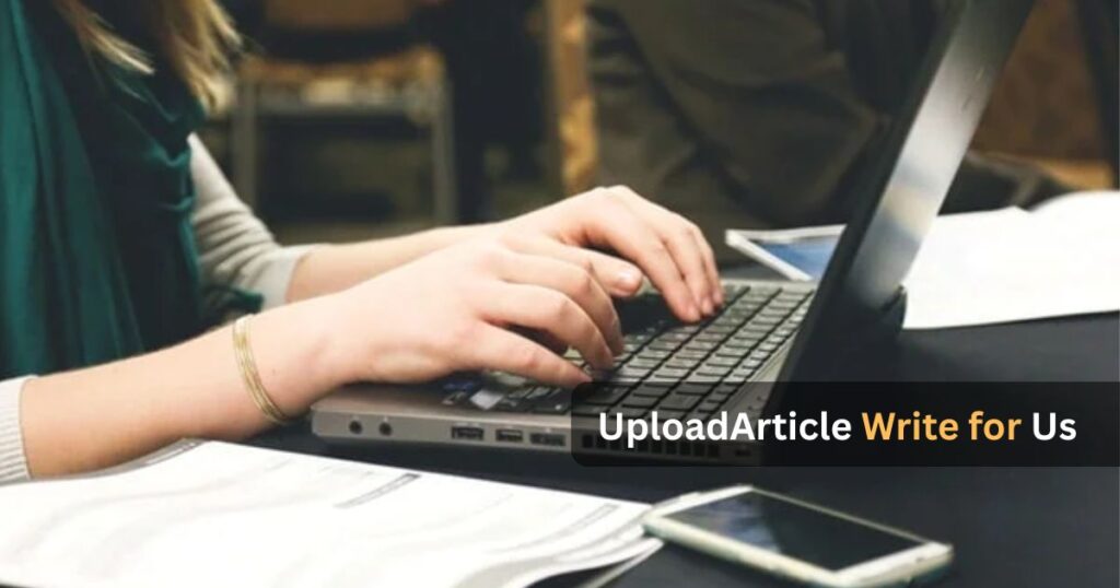 UploadArticle Write for Us