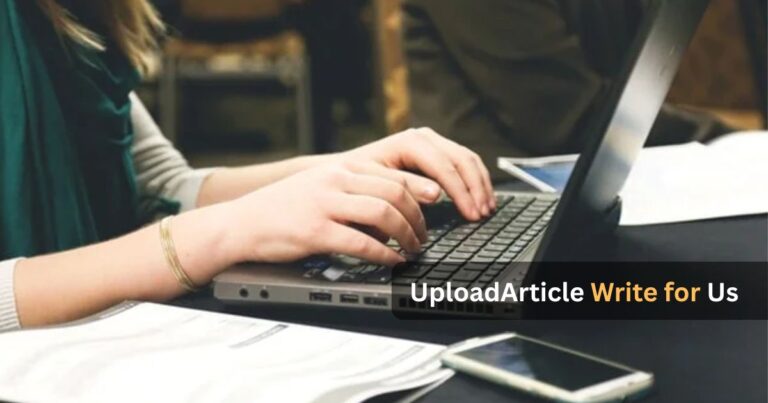 UploadArticle Write for Us