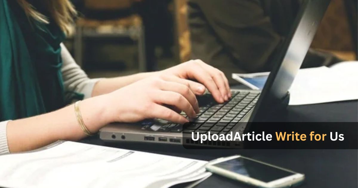UploadArticle Write for Us