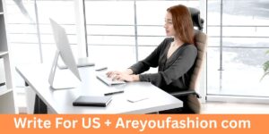 Write For US + Areyoufashion com