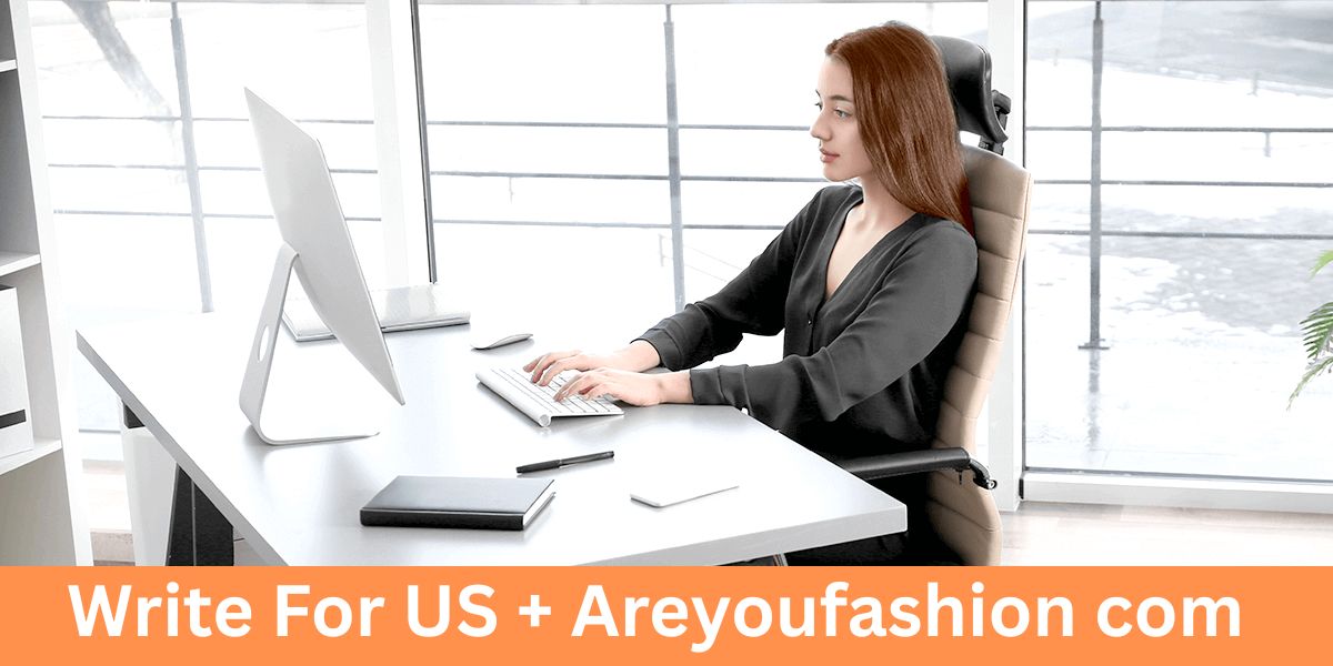Write For US + Areyoufashion com
