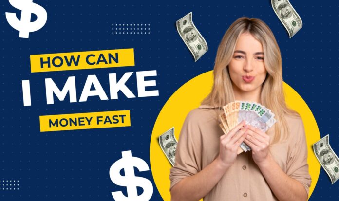 How can I make money fast?