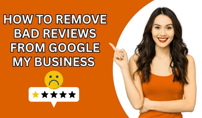 how to remove bad reviews from google my business